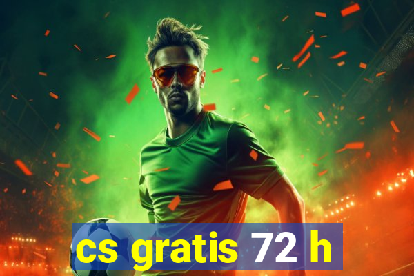 cs gratis 72 h